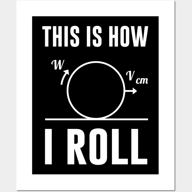 This Is How I Roll Funny Physics Design Wall Art by Bhagila